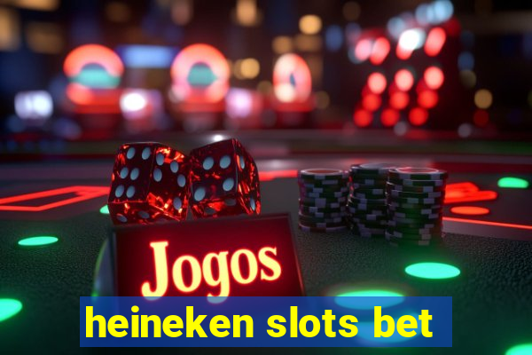 heineken slots bet